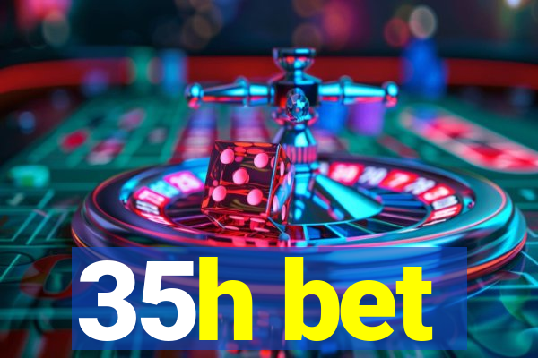 35h bet